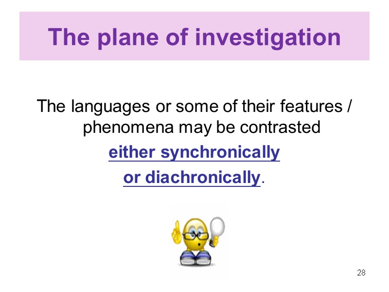 The plane of investigation  The languages or some of their features / phenomena